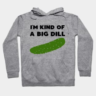 I'm Kind of a Big Dill Hoodie